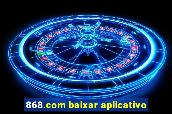 868.com baixar aplicativo